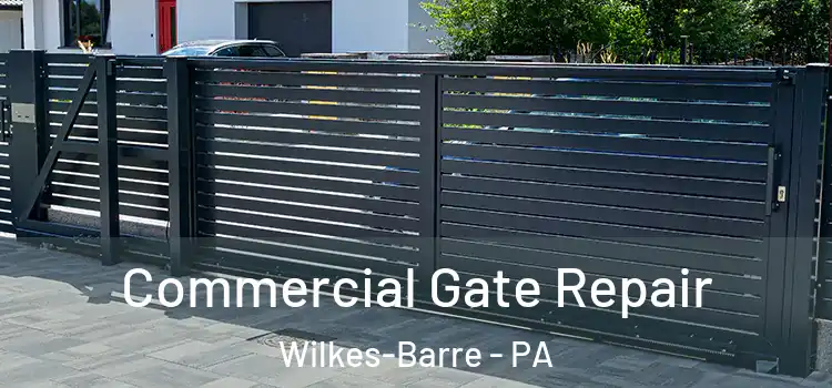Commercial Gate Repair Wilkes-Barre - PA