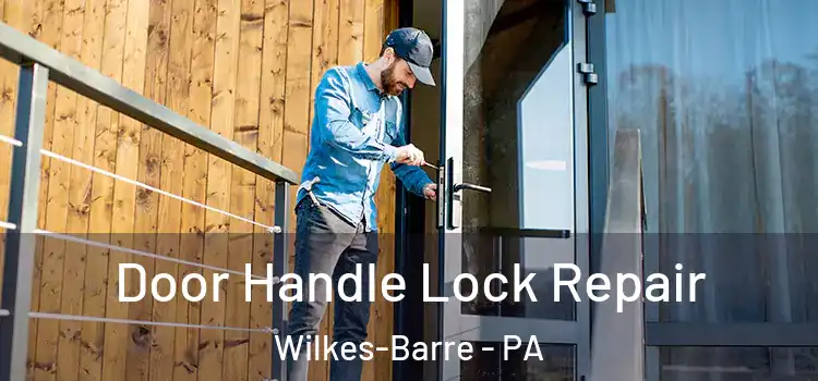 Door Handle Lock Repair Wilkes-Barre - PA