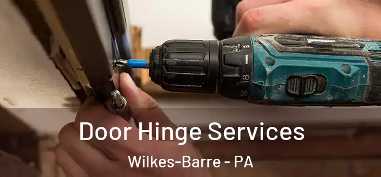 Door Hinge Services Wilkes-Barre - PA