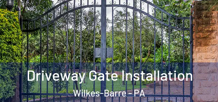 Driveway Gate Installation Wilkes-Barre - PA