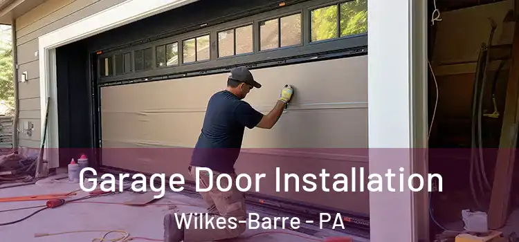  Garage Door Installation Wilkes-Barre - PA