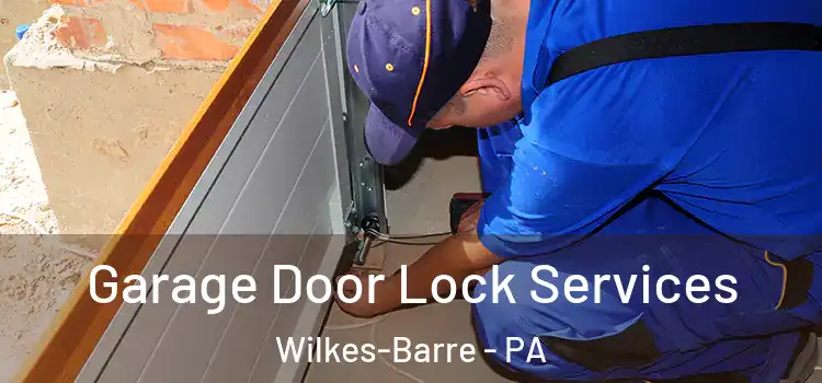 Garage Door Lock Services Wilkes-Barre - PA