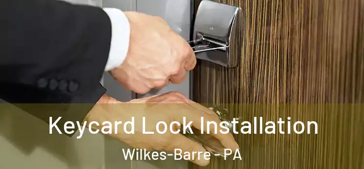 Keycard Lock Installation Wilkes-Barre - PA