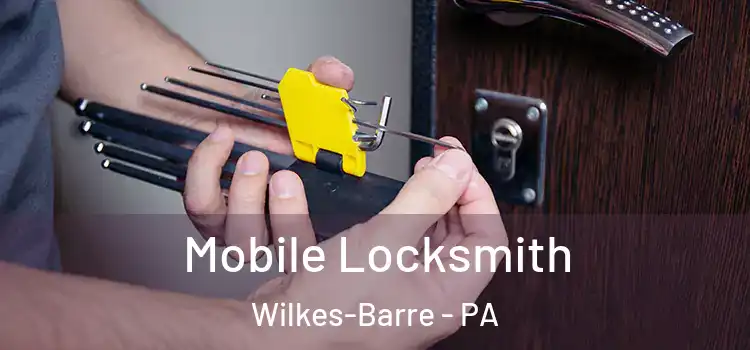 Mobile Locksmith Wilkes-Barre - PA