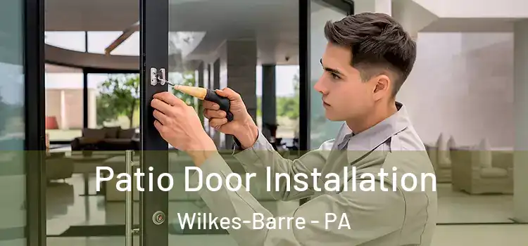 Patio Door Installation Wilkes-Barre - PA