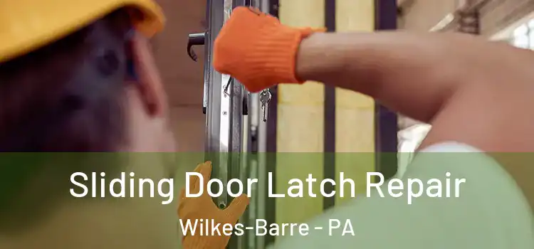 Sliding Door Latch Repair Wilkes-Barre - PA