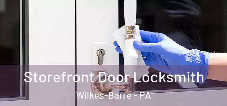 Storefront Door Locksmith Wilkes-Barre - PA
